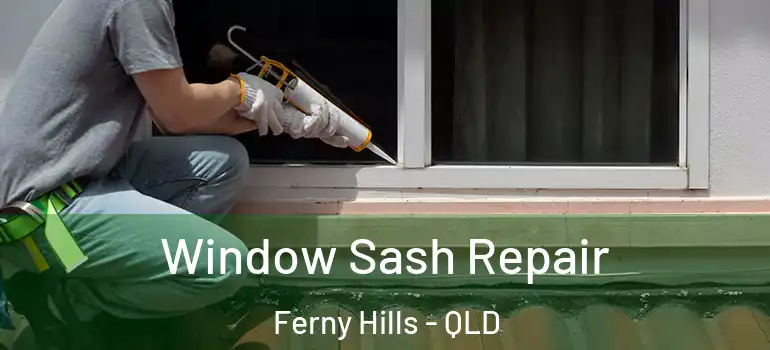  Window Sash Repair Ferny Hills - QLD