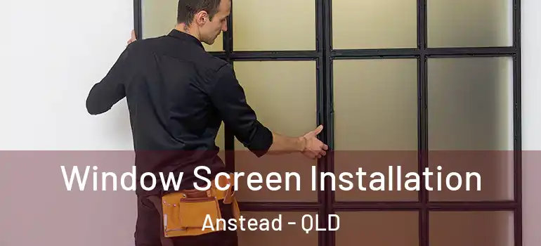  Window Screen Installation Anstead - QLD