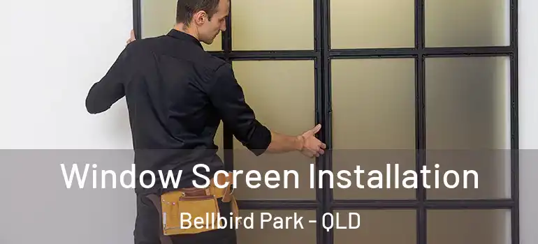  Window Screen Installation Bellbird Park - QLD