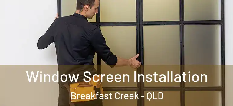  Window Screen Installation Breakfast Creek - QLD