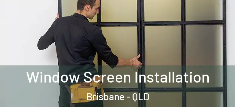  Window Screen Installation Brisbane - QLD