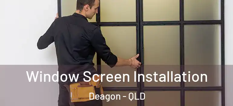  Window Screen Installation Deagon - QLD