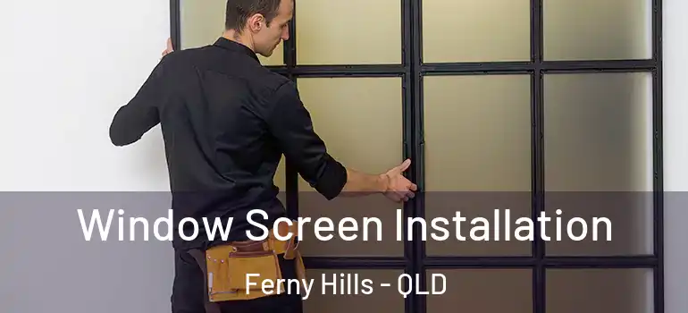  Window Screen Installation Ferny Hills - QLD