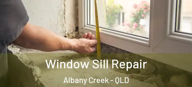  Window Sill Repair Albany Creek - QLD