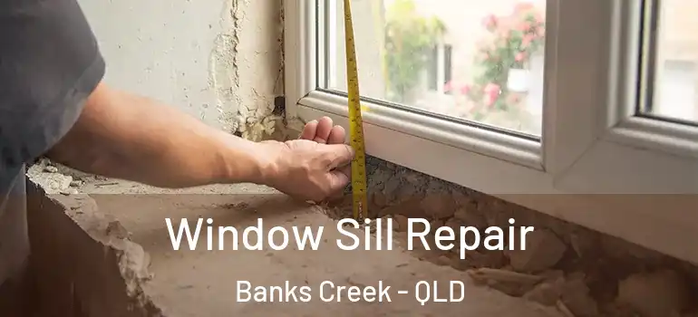  Window Sill Repair Banks Creek - QLD