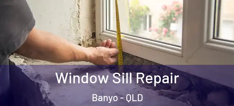  Window Sill Repair Banyo - QLD