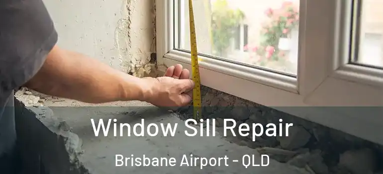  Window Sill Repair Brisbane Airport - QLD