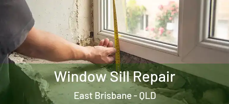  Window Sill Repair East Brisbane - QLD