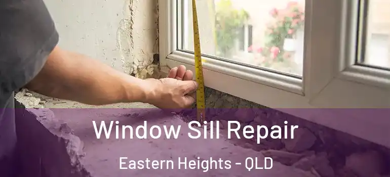  Window Sill Repair Eastern Heights - QLD