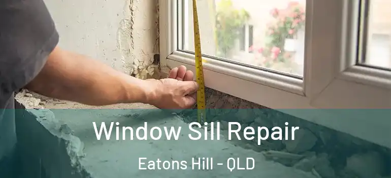  Window Sill Repair Eatons Hill - QLD
