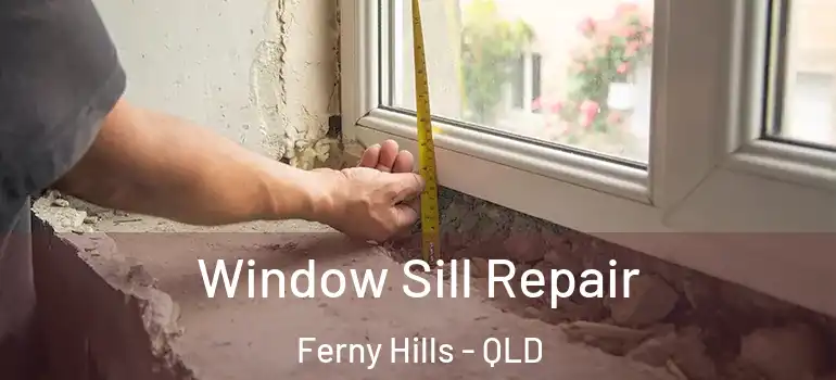 Window Sill Repair Ferny Hills - QLD