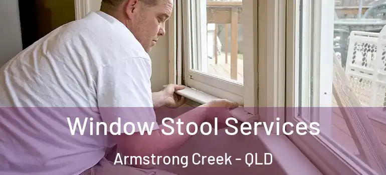  Window Stool Services Armstrong Creek - QLD