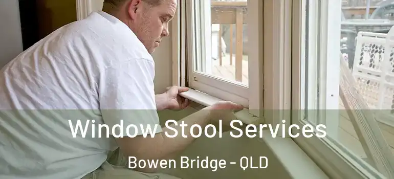  Window Stool Services Bowen Bridge - QLD