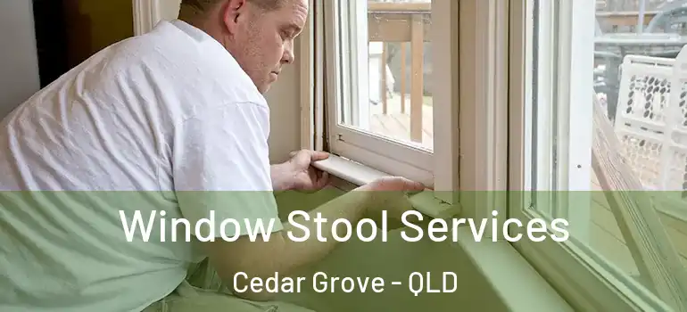  Window Stool Services Cedar Grove - QLD