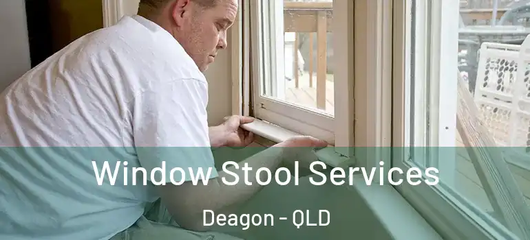  Window Stool Services Deagon - QLD