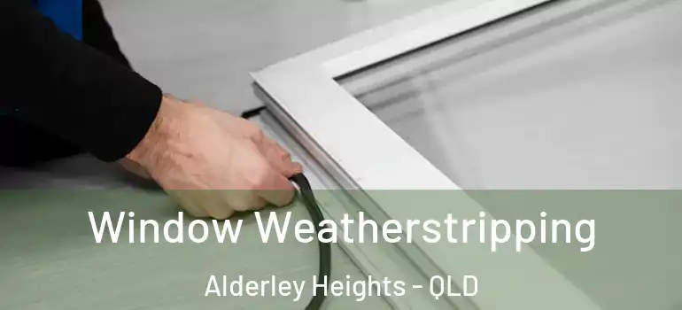  Window Weatherstripping Alderley Heights - QLD