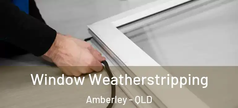  Window Weatherstripping Amberley - QLD