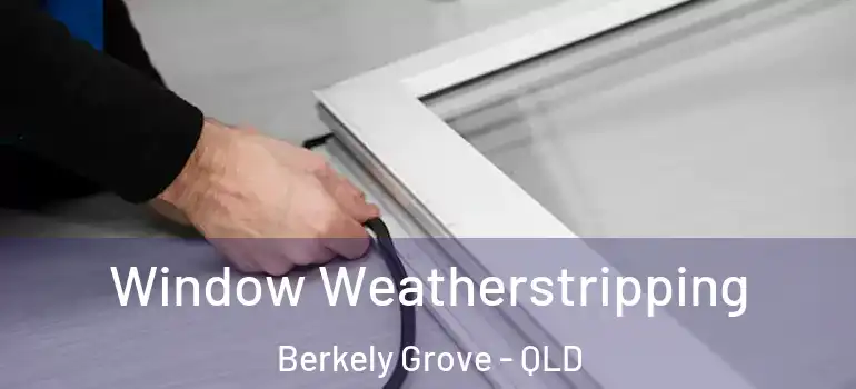  Window Weatherstripping Berkely Grove - QLD
