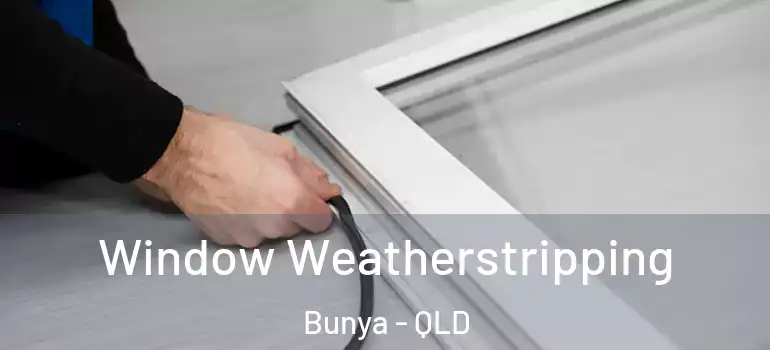  Window Weatherstripping Bunya - QLD