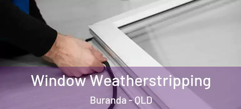  Window Weatherstripping Buranda - QLD