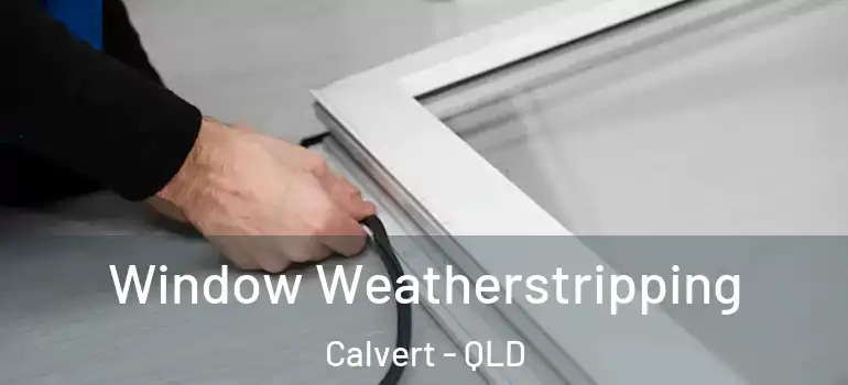  Window Weatherstripping Calvert - QLD