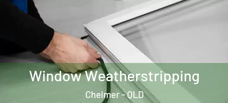  Window Weatherstripping Chelmer - QLD