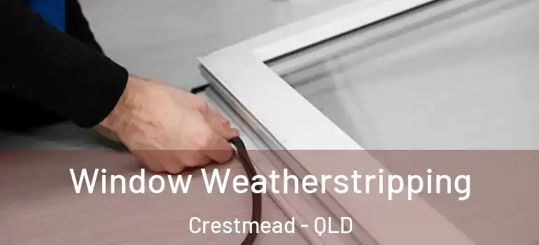  Window Weatherstripping Crestmead - QLD