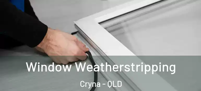  Window Weatherstripping Cryna - QLD