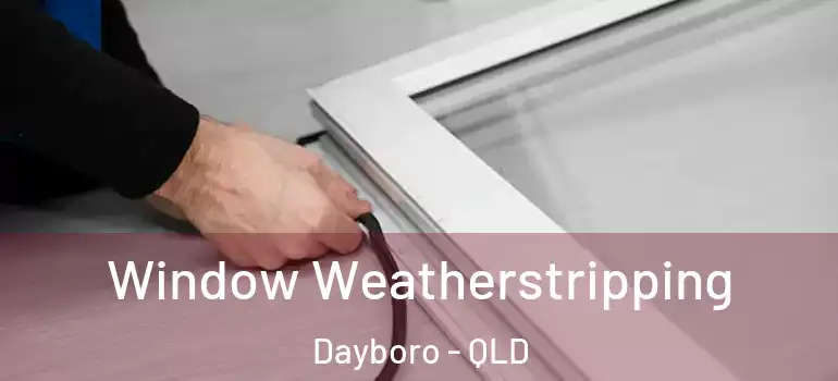  Window Weatherstripping Dayboro - QLD