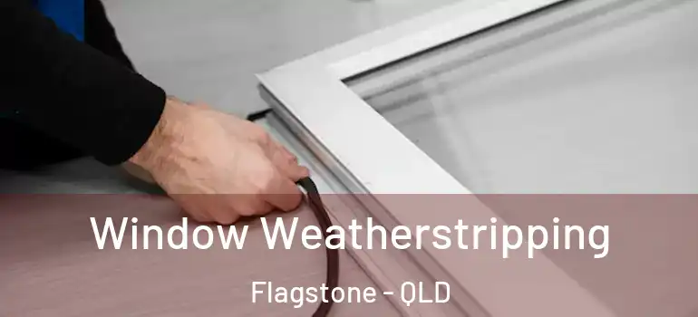  Window Weatherstripping Flagstone - QLD