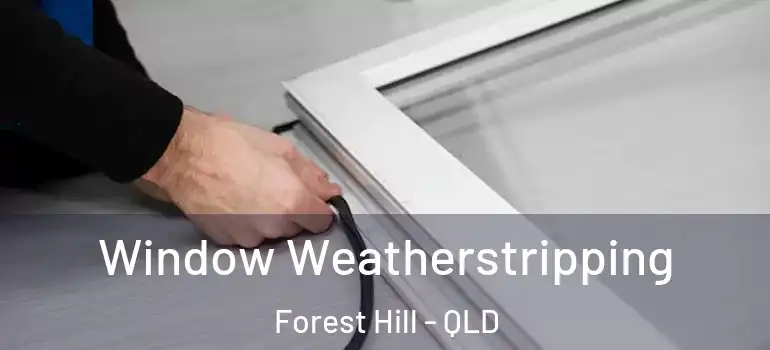  Window Weatherstripping Forest Hill - QLD