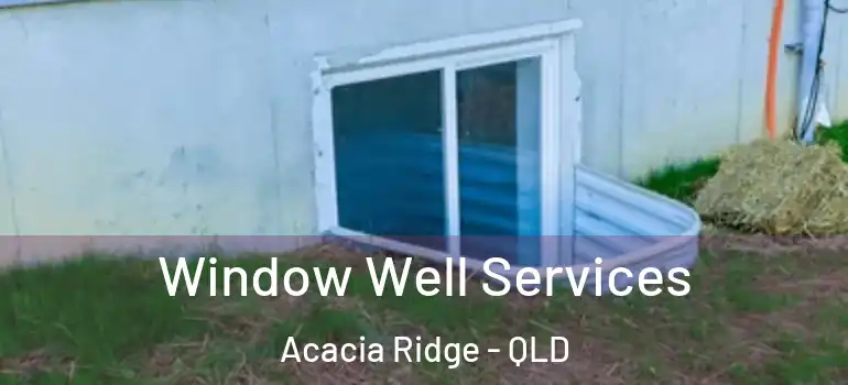 Window Well Services Acacia Ridge - QLD
