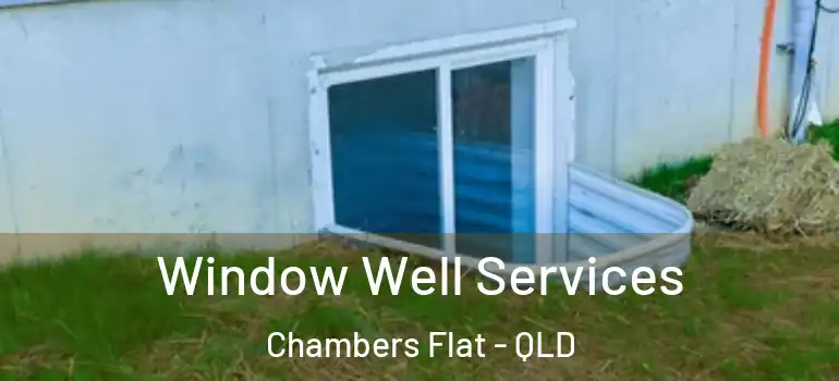  Window Well Services Chambers Flat - QLD