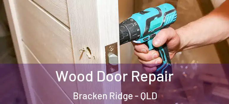  Wood Door Repair Bracken Ridge - QLD