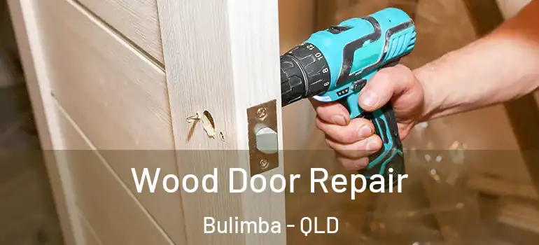  Wood Door Repair Bulimba - QLD