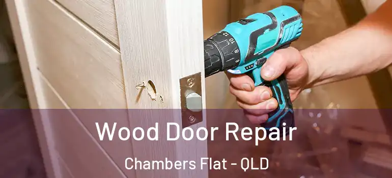  Wood Door Repair Chambers Flat - QLD