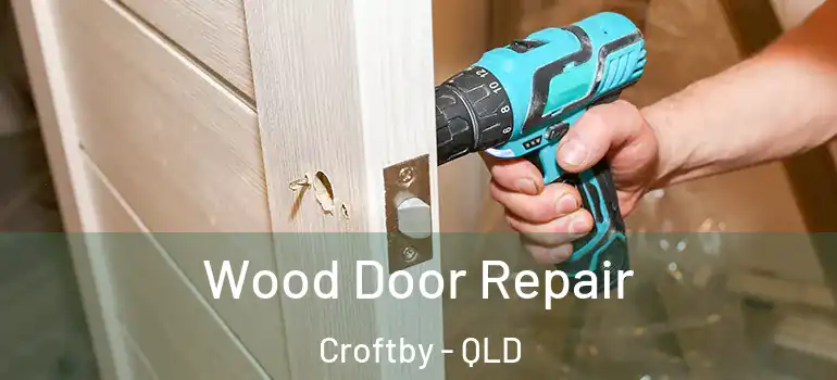  Wood Door Repair Croftby - QLD