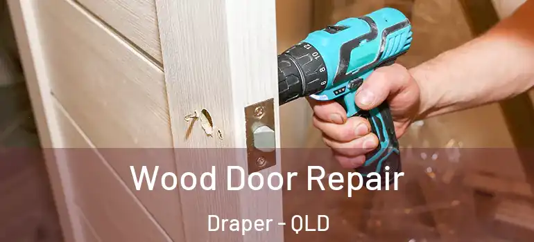  Wood Door Repair Draper - QLD