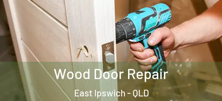  Wood Door Repair East Ipswich - QLD