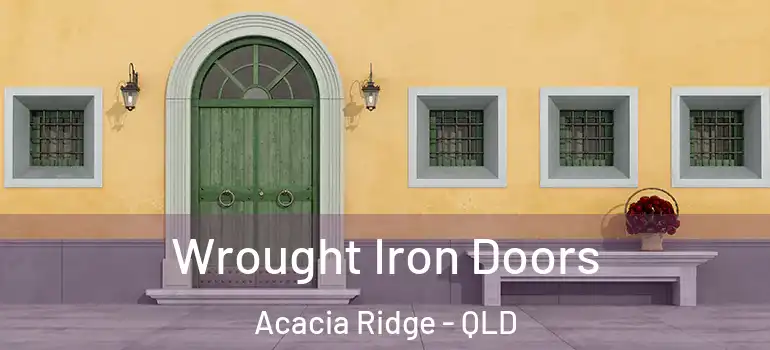  Wrought Iron Doors Acacia Ridge - QLD