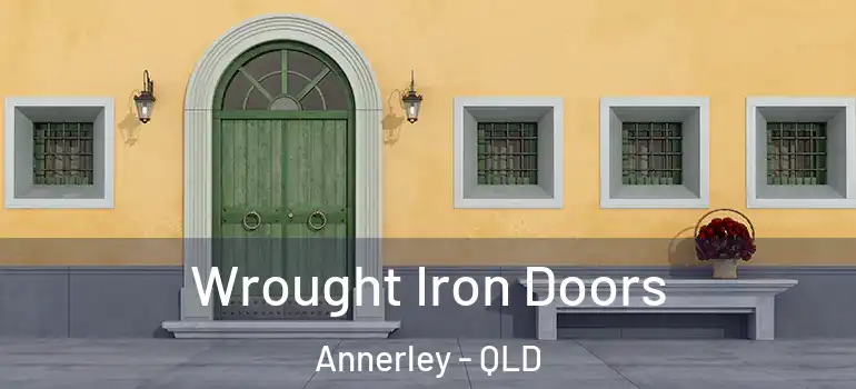  Wrought Iron Doors Annerley - QLD