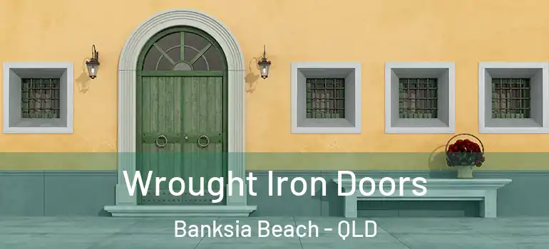  Wrought Iron Doors Banksia Beach - QLD