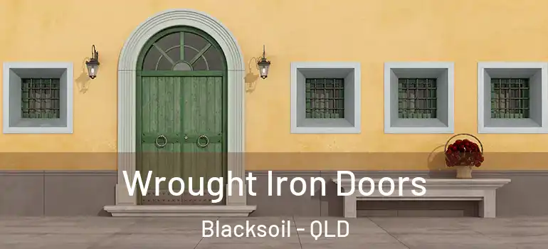 Wrought Iron Doors Blacksoil - QLD