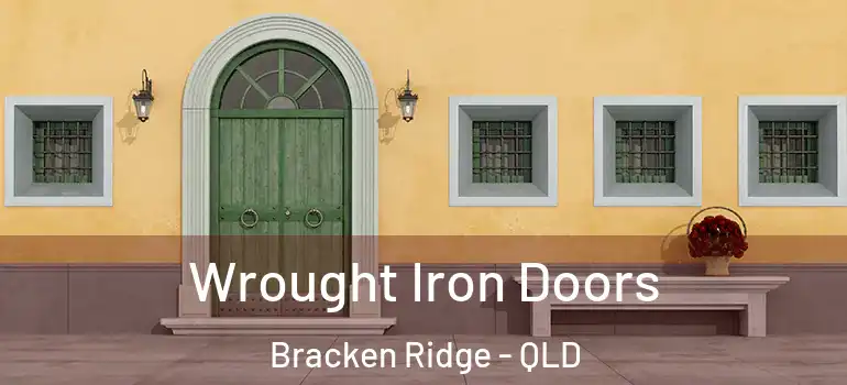 Wrought Iron Doors Bracken Ridge - QLD