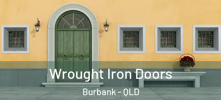  Wrought Iron Doors Burbank - QLD