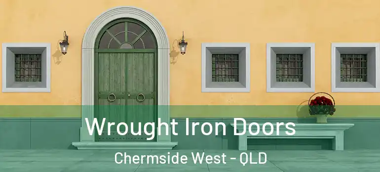  Wrought Iron Doors Chermside West - QLD